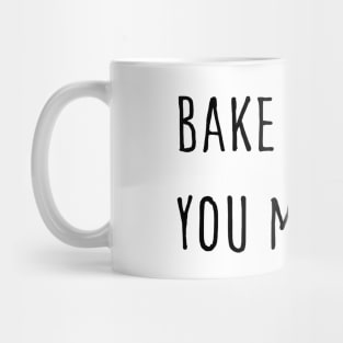 Bake it till you make it Mug